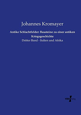 Antike Schlachtfelder: Bausteine zu einer antiken Kriegsgeschichte: Dritter Band - Italien und Afrika (Antike Schlachtfelder in Griechenland) (Volume 3) (German Edition)