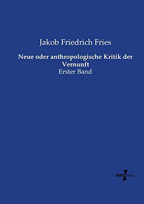 Neue oder anthropologische Kritik der Vernunft: Erster Band (German Edition)