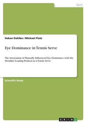 Eye Dominance In Tennis Serve: The Association Of Manually Influenced Eye Dominance With The Shoulder Loading Position In A Tennis Serve