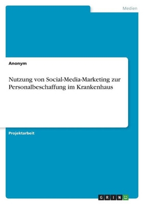 Nutzung Von Social-Media-Marketing Zur Personalbeschaffung Im Krankenhaus (German Edition)