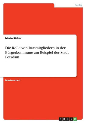 Die Rolle Von Ratsmitgliedern In Der Bürgerkommune Am Beispiel Der Stadt Potsdam (German Edition)