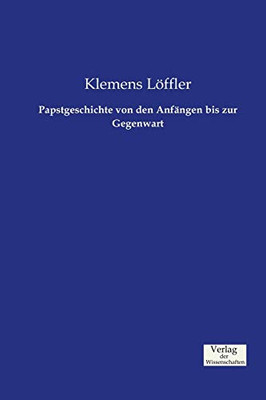 Papstgeschichte von den Anfängen bis zur Gegenwart (German Edition)