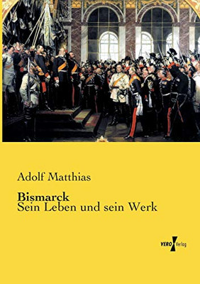 Bismarck: Sein Leben und sein Werk (German Edition)