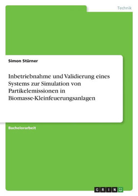 Inbetriebnahme Und Validierung Eines Systems Zur Simulation Von Partikelemissionen In Biomasse-Kleinfeuerungsanlagen (German Edition)