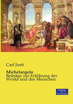 Michelangelo: Beiträge zur Erklärung der Werke und des Menschen (German Edition)