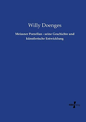 Meissner Porzellan - seine Geschichte und künstlerische Entwicklung (German Edition)