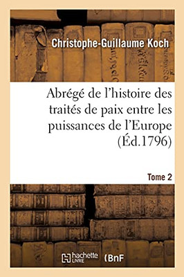 Abrégé De L'Histoire Des Traités De Paix Entre Les Puissances De L'Europe: Depuis La Paix De Westphalie. Tome 2 (French Edition)