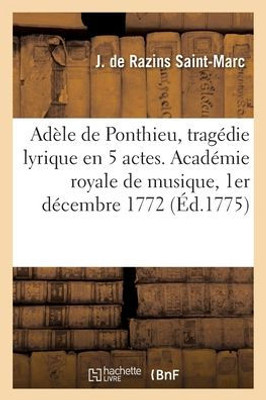 Adèle De Ponthieu, Tragédie Lyrique En 5 Actes. Académie Royale De Musique, 1Er Décembre 1772 (French Edition)