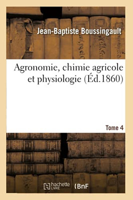 Agronomie, Chimie Agricole Et Physiologie. Tome 4 (French Edition)