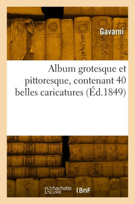Album Grotesque Et Pittoresque, Contenant 40 Belles Caricatures (French Edition)