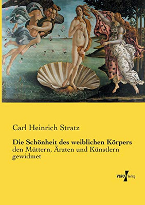 Die Schönheit des weiblichen Körpers: den Müttern, Ärzten und Künstlern gewidmet (German Edition)