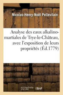 Analyse Des Eaux Alkalino-Martiales De Trye-Le-Château, Avec L'Exposition De Leurs Propriétés (French Edition)