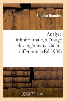 Analyse Infinitésimale, À L'Usage Des Ingénieurs. Calcul Différentiel (French Edition)