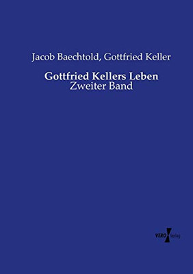 Gottfried Kellers Leben: Zweiter Band (Volume 2) (German Edition)