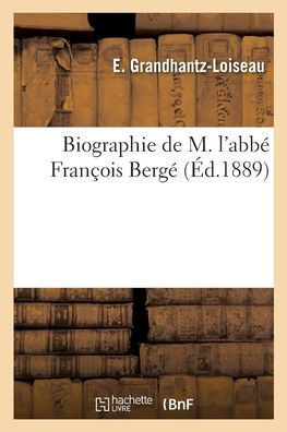 Biographie De M. L'Abbé François Bergé (French Edition)