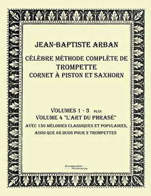 Celebre methode complete de trompette cornet a piston et saxhorn: Volumes 1 - 4 (French Edition)