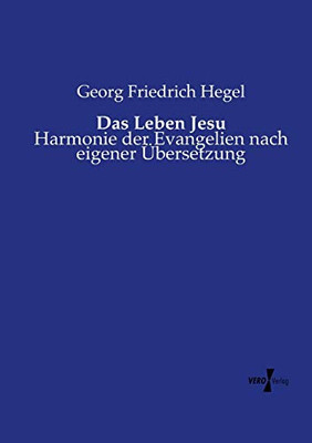 Das Leben Jesu: Harmonie der Evangelien nach eigener Übersetzung (German Edition)