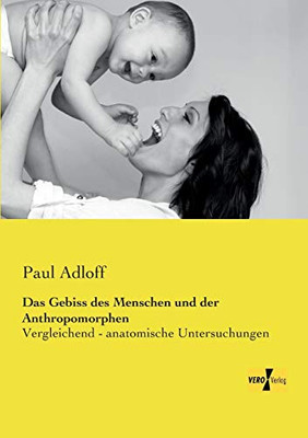 Das Gebiss des Menschen und der Anthropomorphen: Vergleichend - anatomische Untersuchungen (German Edition)