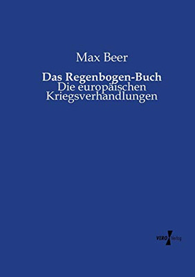 Das Regenbogen-Buch: Die europäischen Kriegsverhandlungen (German Edition)