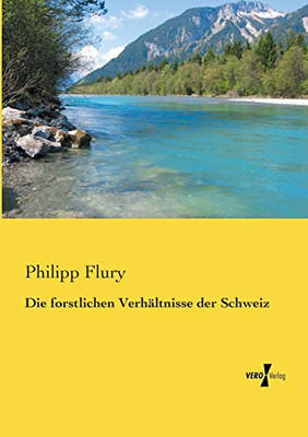 Die forstlichen Verhältnisse der Schweiz (German Edition)