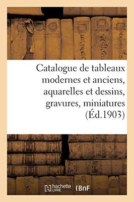 Catalogue De Tableaux Modernes Et Anciens, Aquarelles Et Dessins, Gravures, Miniatures: Porcelaines, Faïences, Bronzes De Barye (French Edition)