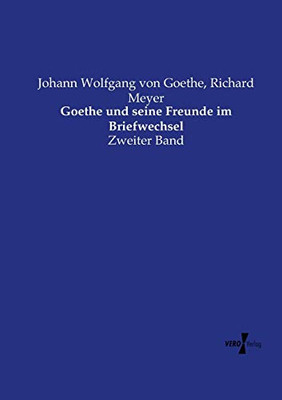 Goethe und seine Freunde im Briefwechsel: Zweiter Band (German Edition)