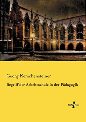 Begriff der Arbeitsschule in der Paedagogik (German Edition)