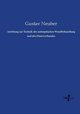 Anleitung zur Technik der antiseptischen Wundbehandlung und des Dauerverbandes (German Edition)