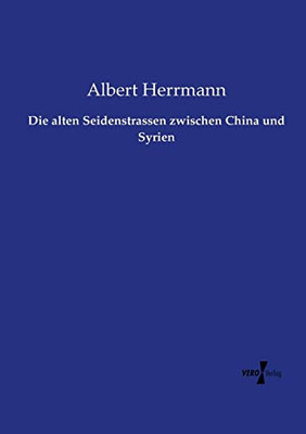 Die alten Seidenstrassen zwischen China und Syrien (German Edition)