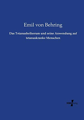 Das Tetanusheilserum und seine Anwendung auf tetanuskranke Menschen (German Edition)