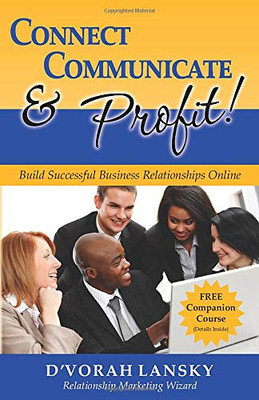 Connect, Communicate and Profit: Build Successful Business Relationships Online