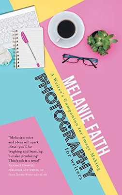 Photography for Writers: A Writer's Companion for Image-Making (Flash Writing)