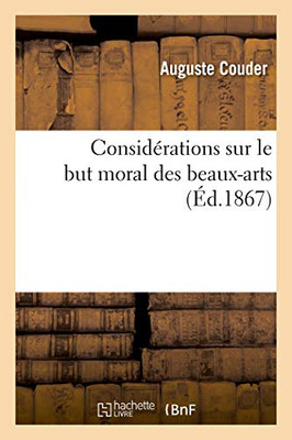 Considérations Sur Le But Moral Des Beaux-Arts (French Edition)