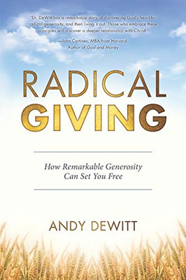 Radical Giving: How Remarkable Generosity Can Set You Free