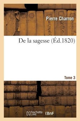 De La Sagesse. Tome 3 (French Edition)
