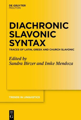 Diachronic Slavonic Syntax: Traces of Latin, Greek and Church Slavonic (Trends in Linguistics. Studies and Monographs Tilsm)