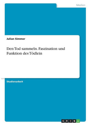 Den Tod Sammeln. Faszination Und Funktion Des Tödlein (German Edition)
