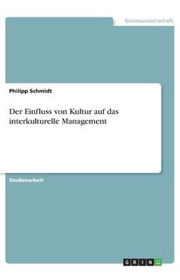 Der Einfluss Von Kultur Auf Das Interkulturelle Management (German Edition)