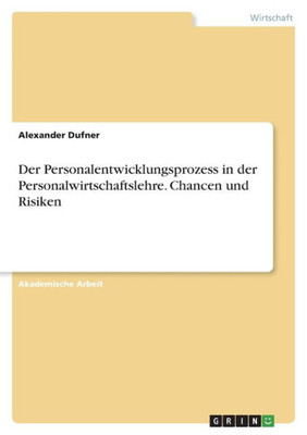 Der Personalentwicklungsprozess In Der Personalwirtschaftslehre. Chancen Und Risiken (German Edition)