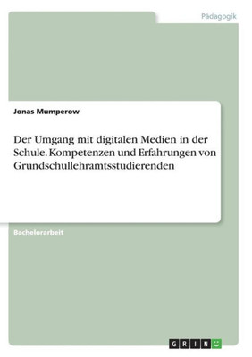 Der Umgang Mit Digitalen Medien In Der Schule. Kompetenzen Und Erfahrungen Von Grundschullehramtsstudierenden (German Edition)
