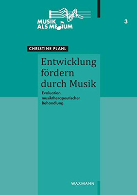 Entwicklung fördern durch Musik: Evaluation musiktherapeutischer Behandlung (German Edition)