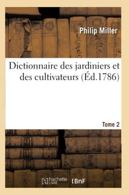Dictionnaire Des Jardiniers Et Des Cultivateurs. Tome 2 (French Edition)