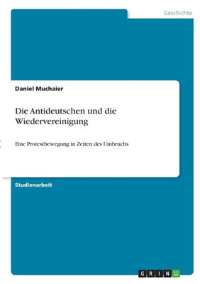 Die Antideutschen Und Die Wiedervereinigung: Eine Protestbewegung In Zeiten Des Umbruchs (German Edition)