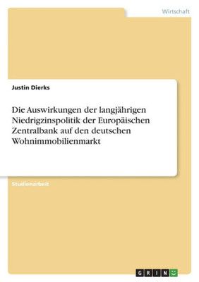 Die Auswirkungen Der Langjährigen Niedrigzinspolitik Der Europäischen Zentralbank Auf Den Deutschen Wohnimmobilienmarkt (German Edition)