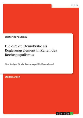 Die Direkte Demokratie Als Regierungselement In Zeiten Des Rechtspopulismus: Eine Analyse Für Die Bundesrepublik Deutschland (German Edition)