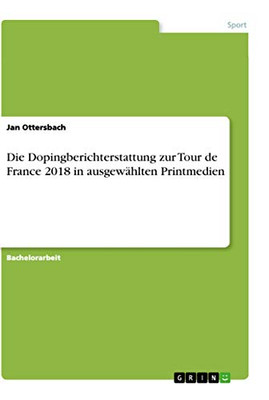 Die Dopingberichterstattung Zur Tour De France 2018 In Ausgewählten Printmedien (German Edition)