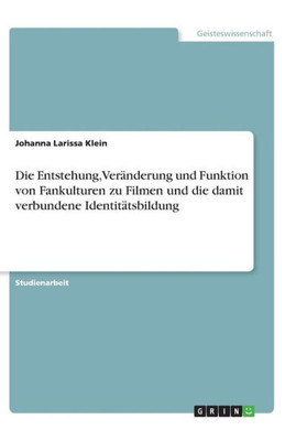 Die Entstehung, Veränderung Und Funktion Von Fankulturen Zu Filmen Und Die Damit Verbundene Identitätsbildung (German Edition)