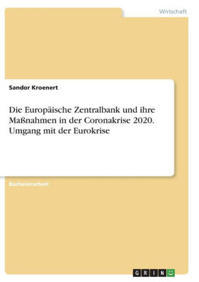 Die Europäische Zentralbank Und Ihre Maßnahmen In Der Coronakrise 2020. Umgang Mit Der Eurokrise (German Edition)