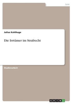 Die Irrtümer Im Strafrecht (German Edition)