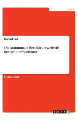 Die Kommunale Berufsfeuerwehr Als Kritische Infrastruktur (German Edition)